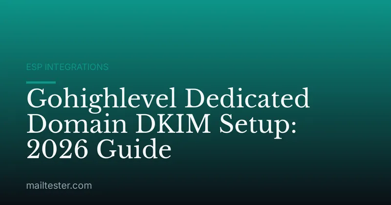 Gohighlevel Dedicated Domain DKIM Setup: 2026 Guide