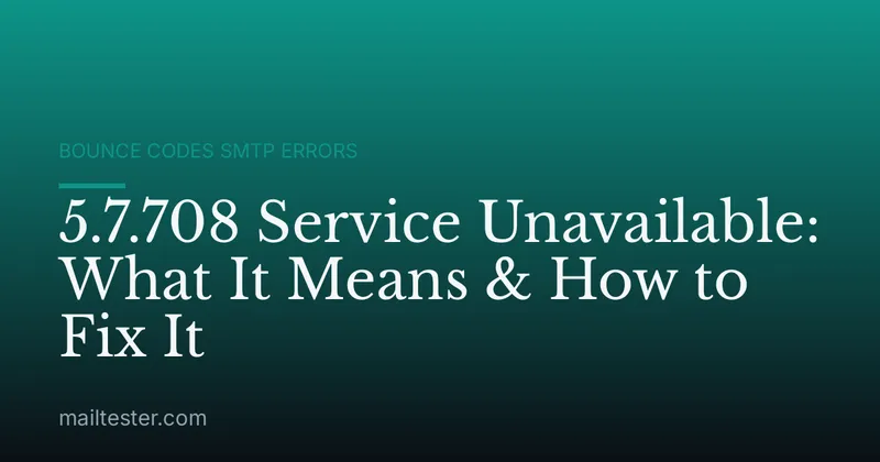 5.7.708 Service Unavailable: What It Means & How to Fix It