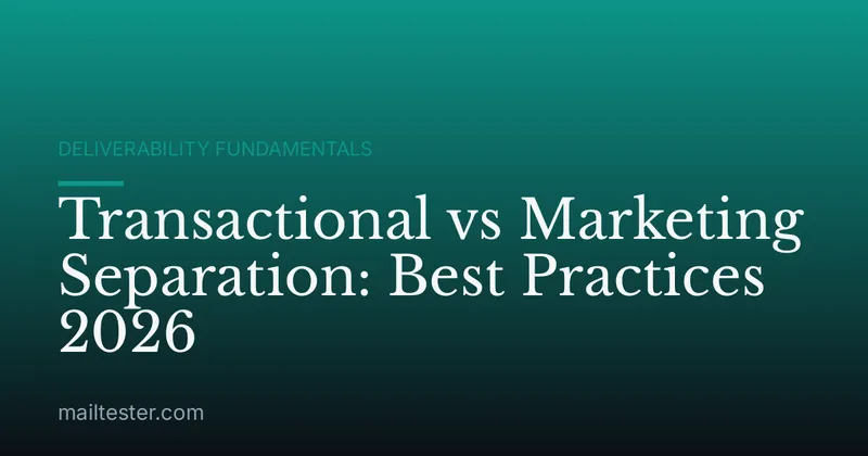 Transactional vs Marketing Separation: Best Practices 2026