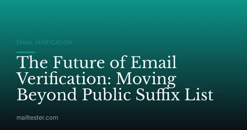 The Future of Email Verification: Moving Beyond Public Suffix List