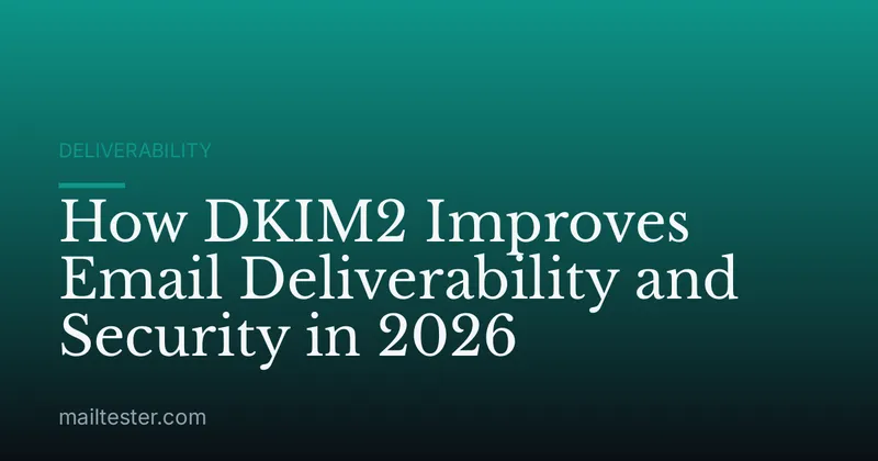 How DKIM2 Improves Email Deliverability and Security in 2026