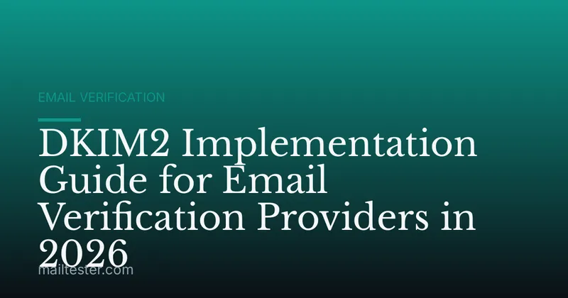 DKIM2 Implementation Guide for Email Verification Providers in 2026