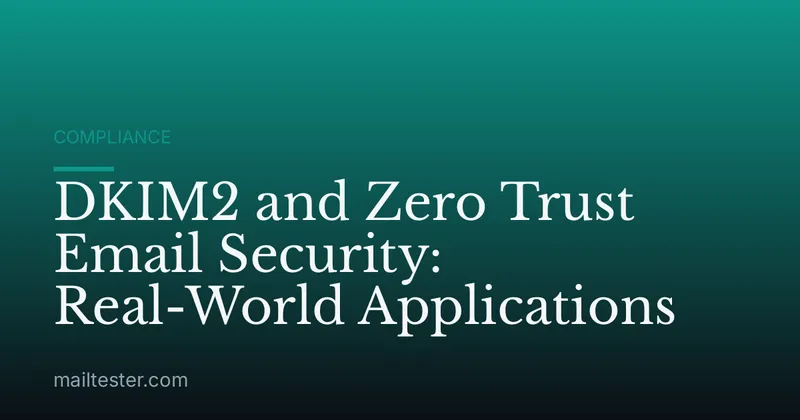 DKIM2 and Zero Trust Email Security: Real-World Applications