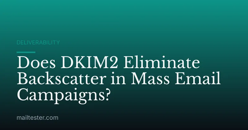 Does DKIM2 Eliminate Backscatter in Mass Email Campaigns?