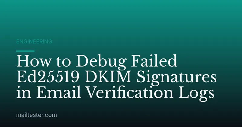 How to Debug Failed Ed25519 DKIM Signatures in Email Verification Logs
