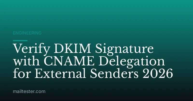 Verify DKIM Signature with CNAME Delegation for External Senders 2026