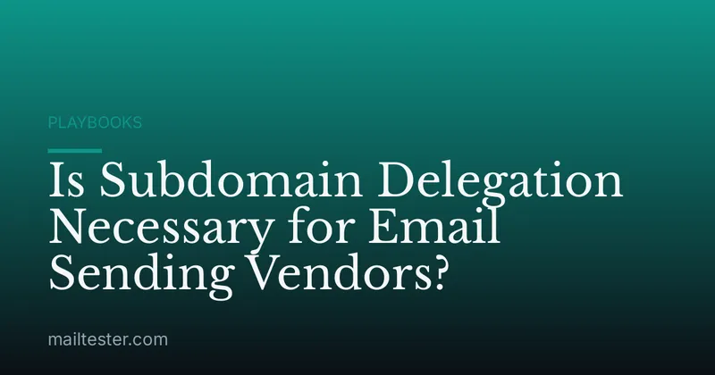Is Subdomain Delegation Necessary for Email Sending Vendors?