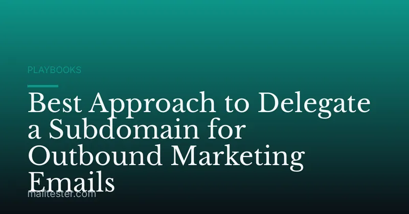 Best Approach to Delegate a Subdomain for Outbound Marketing Emails