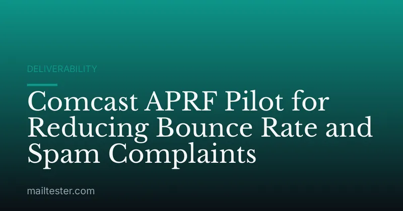 Comcast APRF Pilot for Reducing Bounce Rate and Spam Complaints