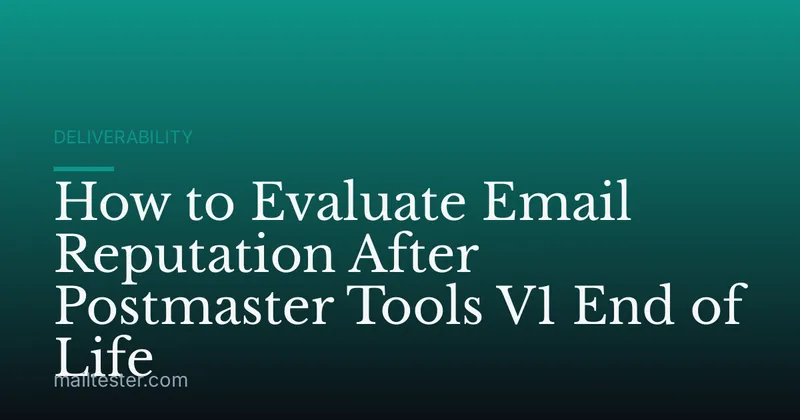 How to Evaluate Email Reputation After Postmaster Tools V1 End of Life