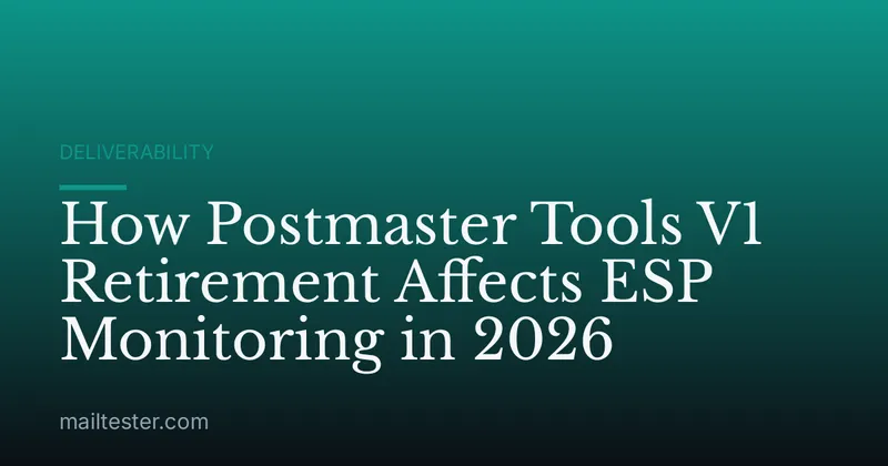 How Postmaster Tools V1 Retirement Affects ESP Monitoring in 2026