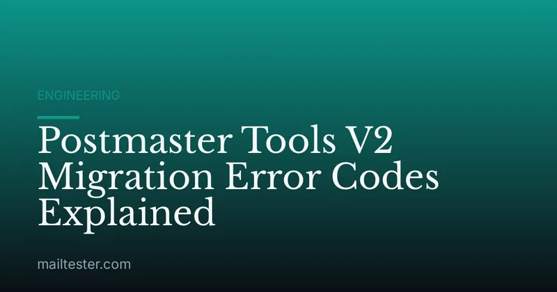 Postmaster Tools V2 Migration Error Codes Explained