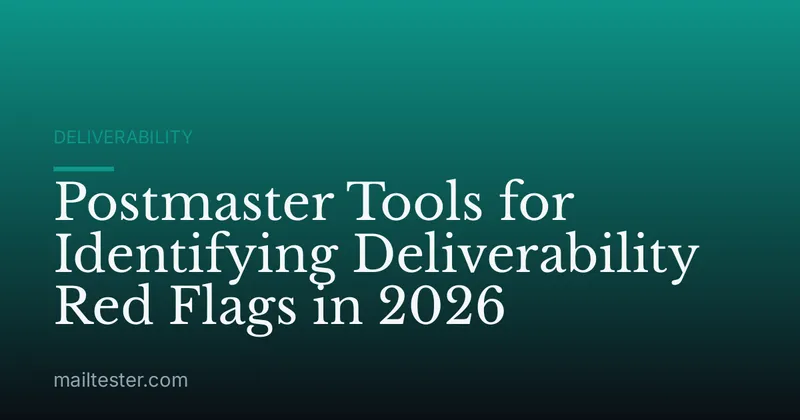 Postmaster Tools for Identifying Deliverability Red Flags in 2026
