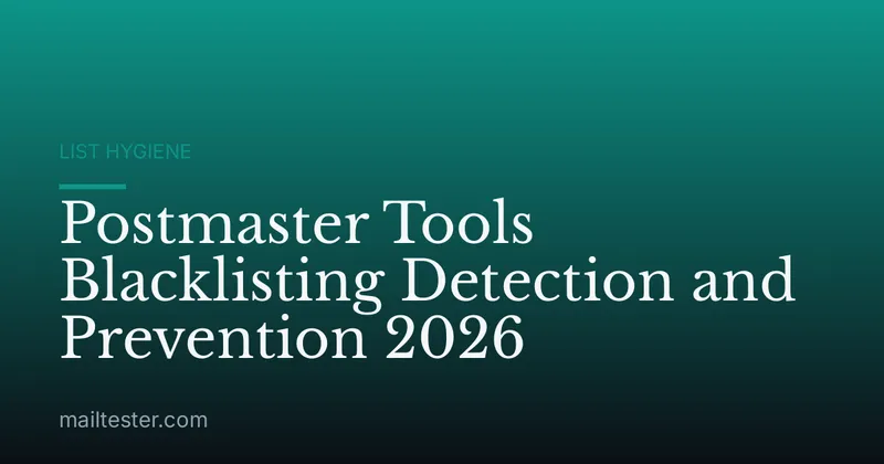 Postmaster Tools Blacklisting Detection and Prevention 2026