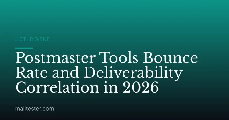 Postmaster Tools Bounce Rate and Deliverability Correlation in 2026
