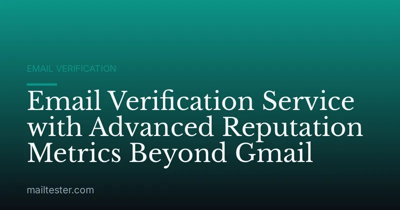 Email Verification Service with Advanced Reputation Metrics Beyond Gmail