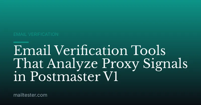 Email Verification Tools That Analyze Proxy Signals in Postmaster V1