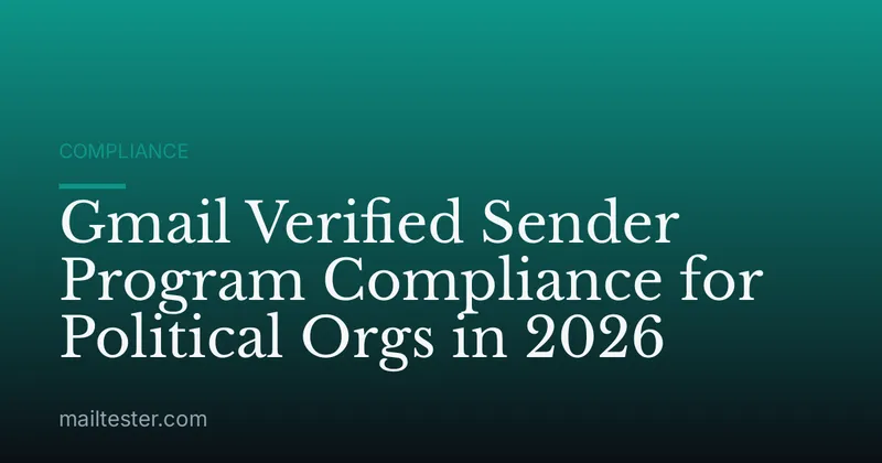 Gmail Verified Sender Program Compliance for Political Orgs in 2026
