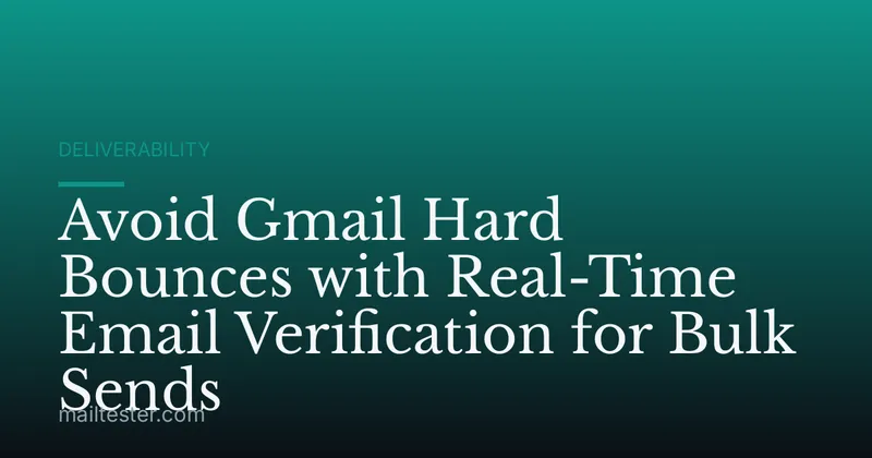 Avoid Gmail Hard Bounces with Real-Time Email Verification for Bulk Sends