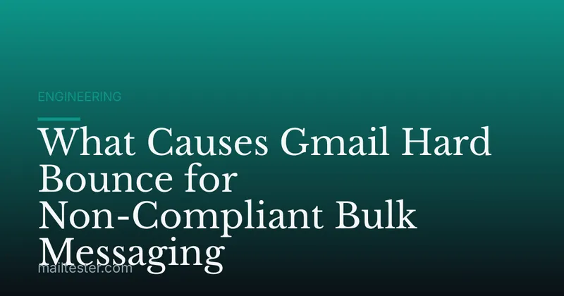 What Causes Gmail Hard Bounce for Non-Compliant Bulk Messaging