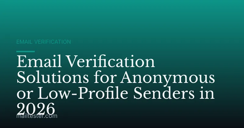 Email Verification Solutions for Anonymous or Low-Profile Senders in 2026