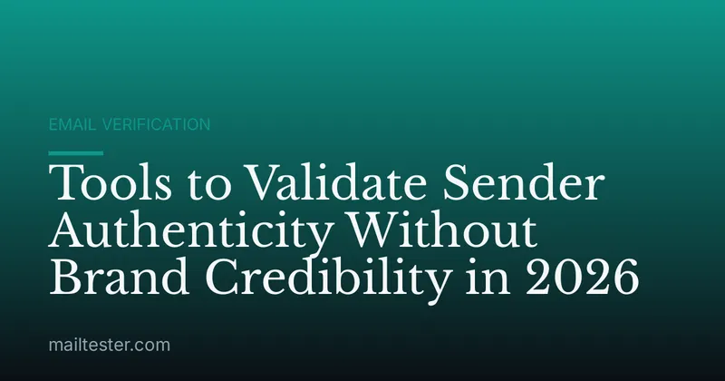 Tools to Validate Sender Authenticity Without Brand Credibility in 2026