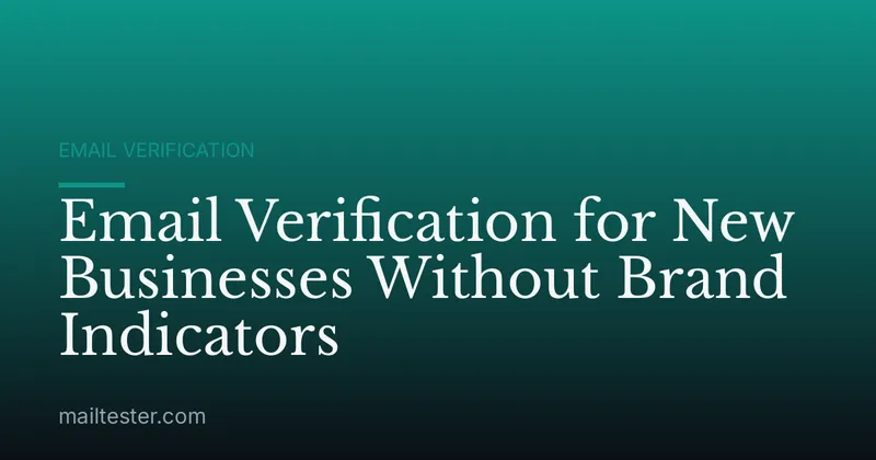 Email Verification for New Businesses Without Brand Indicators