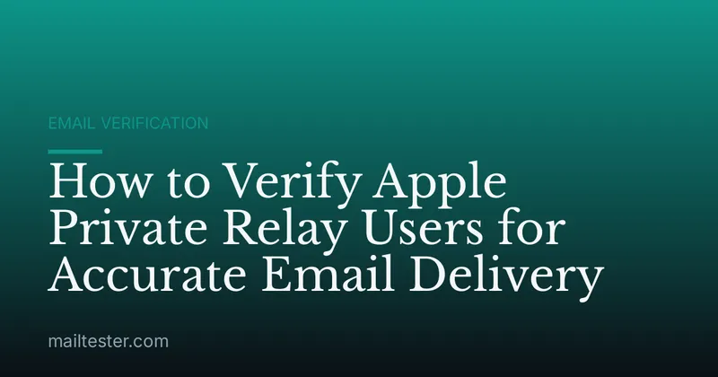 How to Verify Apple Private Relay Users for Accurate Email Delivery