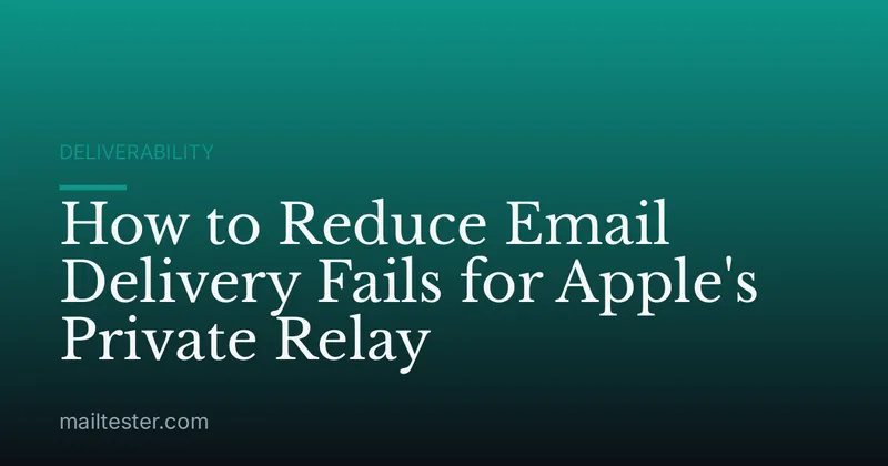 How to Reduce Email Delivery Fails for Apple's Private Relay