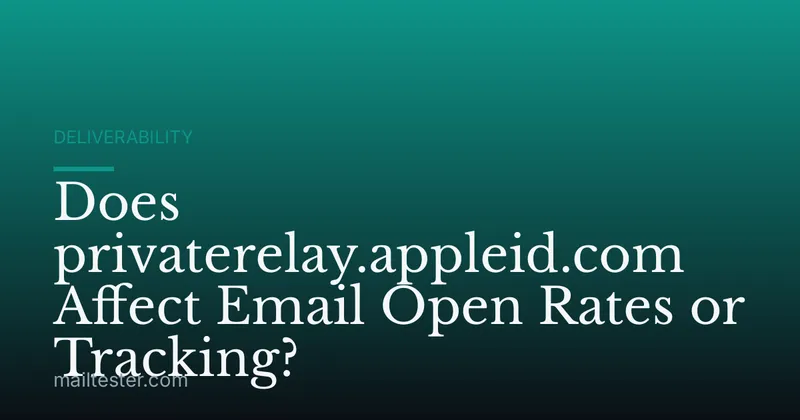 Does privaterelay.appleid.com Affect Email Open Rates or Tracking?