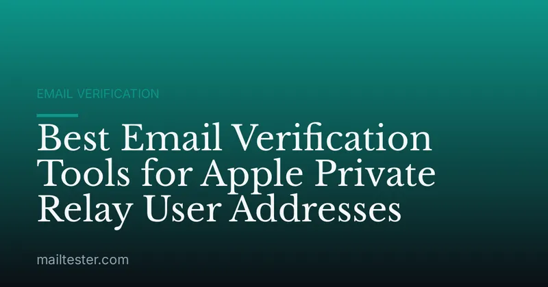 Best Email Verification Tools for Apple Private Relay User Addresses