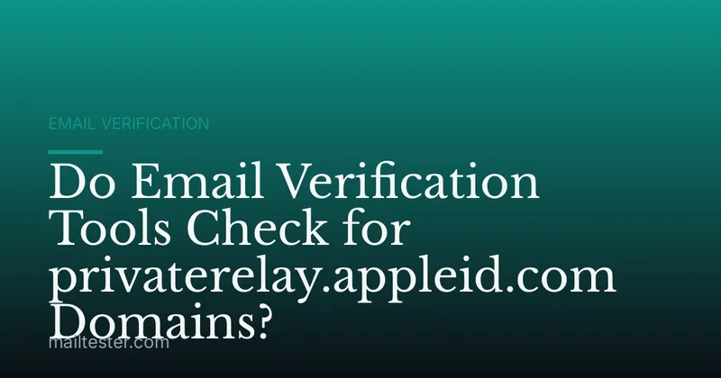 Do Email Verification Tools Check for privaterelay.appleid.com Domains?