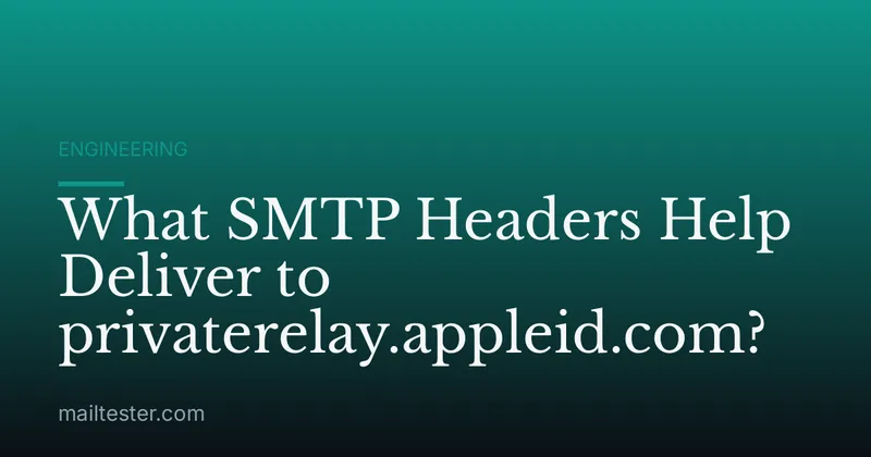 What SMTP Headers Help Deliver to privaterelay.appleid.com?