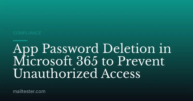 App Password Deletion in Microsoft 365 to Prevent Unauthorized Access