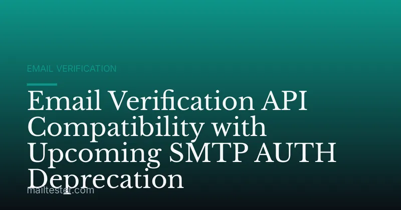 Email Verification API Compatibility with Upcoming SMTP AUTH Deprecation