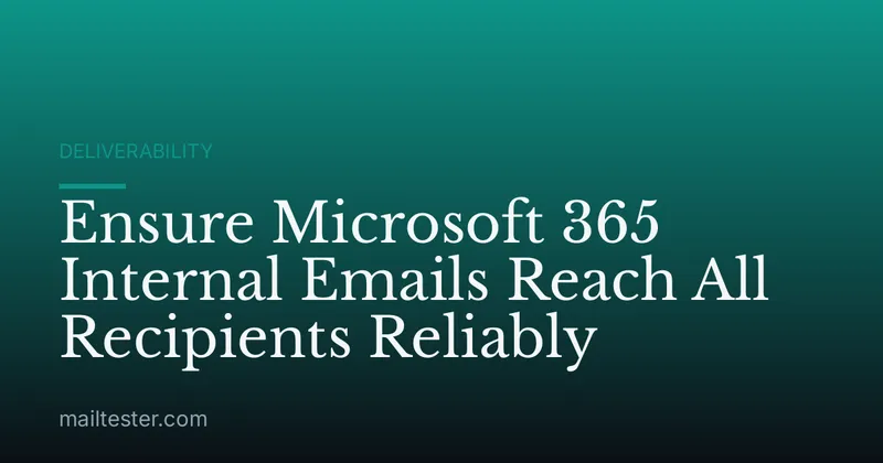 Ensure Microsoft 365 Internal Emails Reach All Recipients Reliably