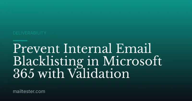 Prevent Internal Email Blacklisting in Microsoft 365 with Validation