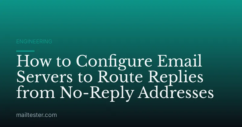 How to Configure Email Servers to Route Replies from No-Reply Addresses