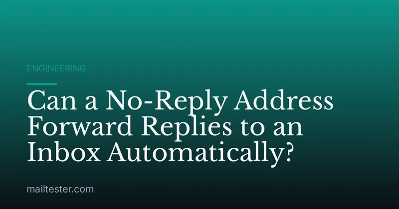 Can a No-Reply Address Forward Replies to an Inbox Automatically?