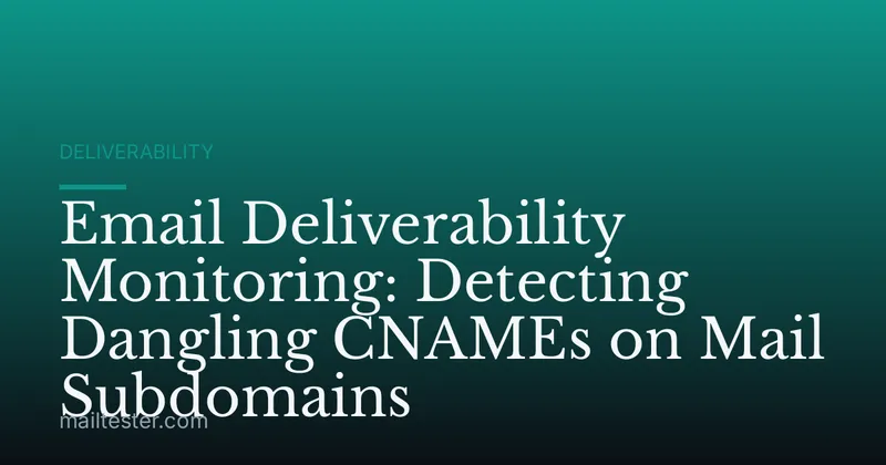 Email Deliverability Monitoring: Detecting Dangling CNAMEs on Mail Subdomains