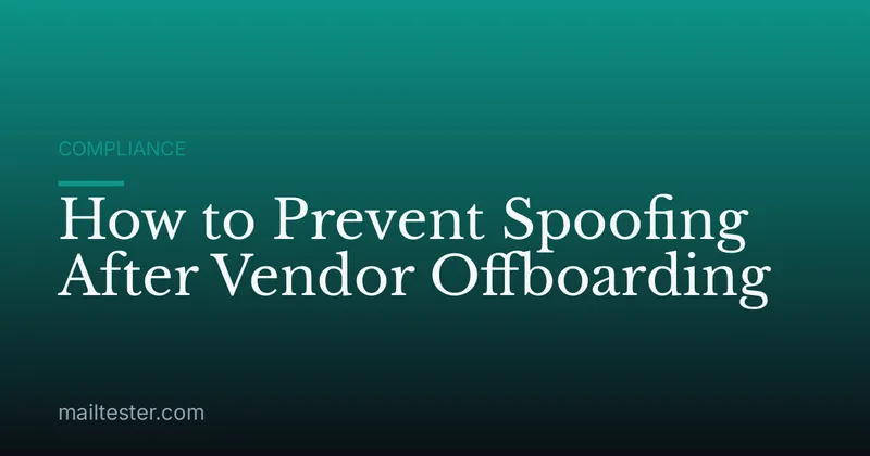 How to Prevent Spoofing After Vendor Offboarding
