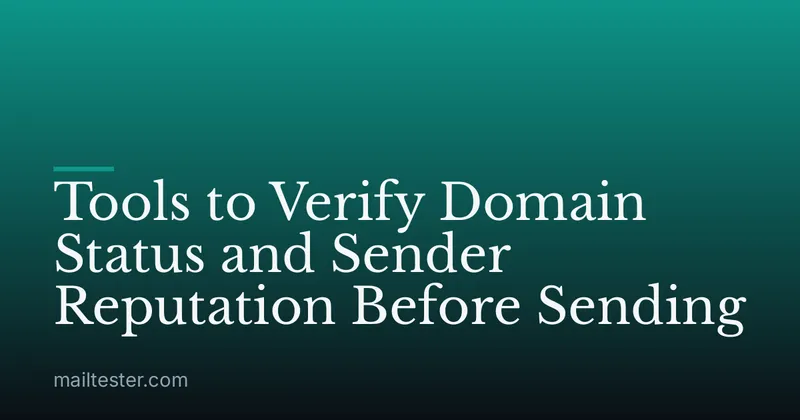 Tools to Verify Domain Status and Sender Reputation Before Sending