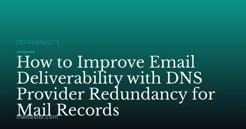 How to Improve Email Deliverability with DNS Provider Redundancy for Mail Records