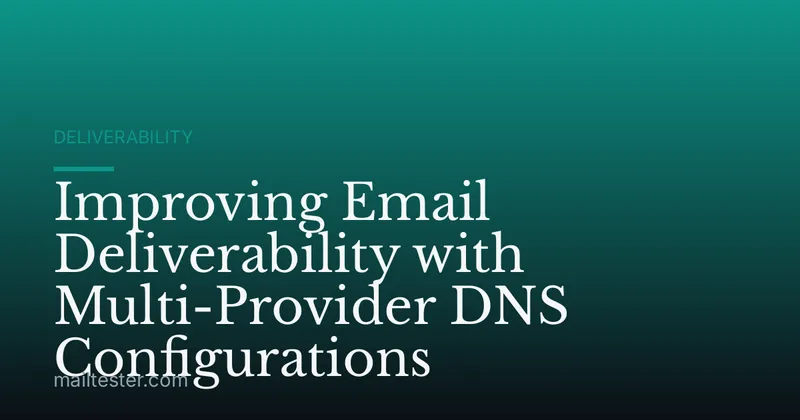 Improving Email Deliverability with Multi-Provider DNS Configurations