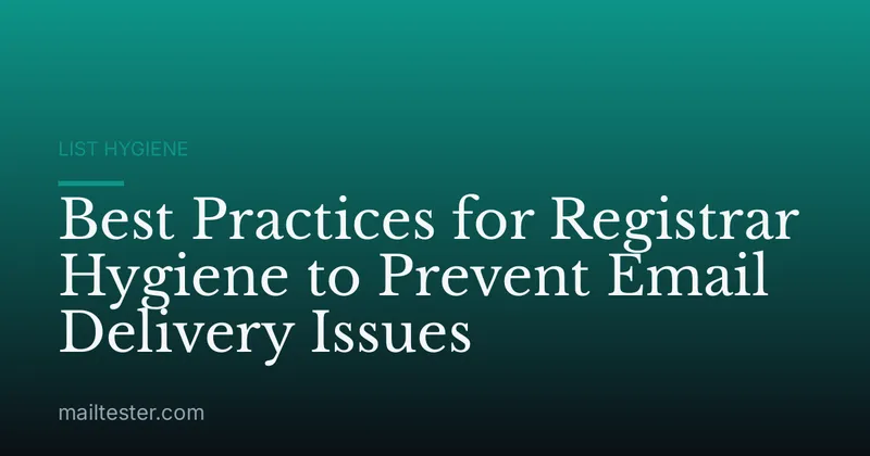 Best Practices for Registrar Hygiene to Prevent Email Delivery Issues
