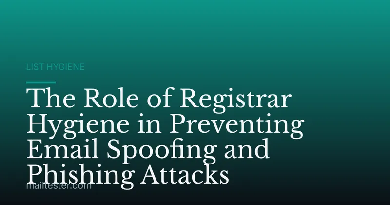 The Role of Registrar Hygiene in Preventing Email Spoofing and Phishing Attacks
