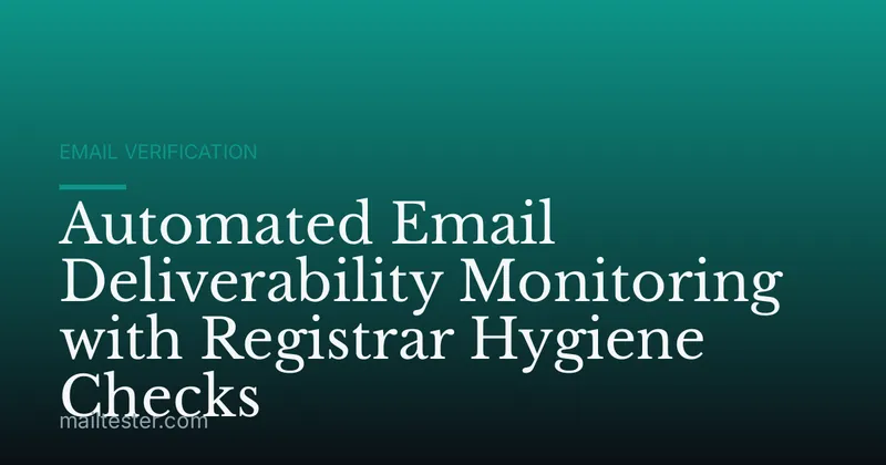 Automated Email Deliverability Monitoring with Registrar Hygiene Checks