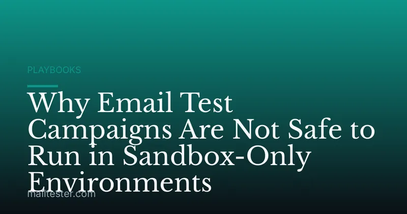 Why Email Test Campaigns Are Not Safe to Run in Sandbox-Only Environments