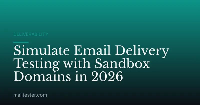 Simulate Email Delivery Testing with Sandbox Domains in 2026