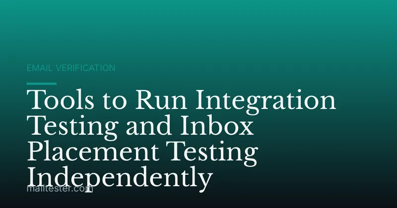 Tools to Run Integration Testing and Inbox Placement Testing Independently